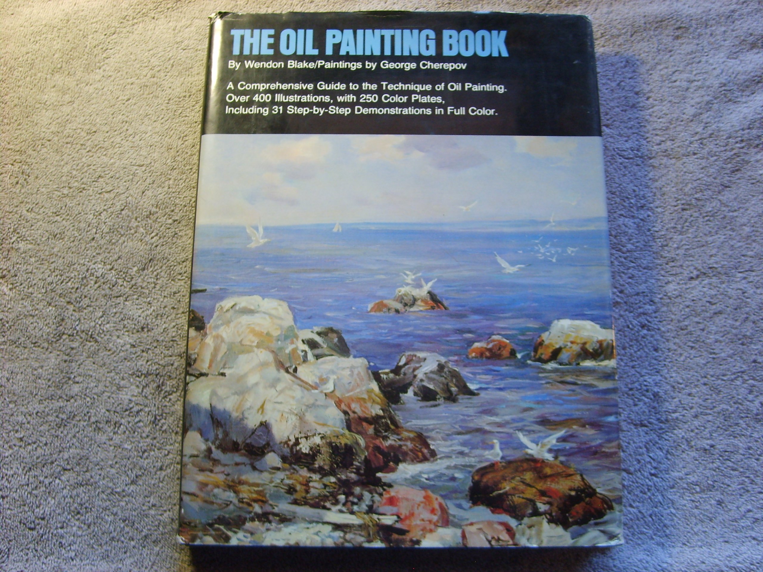 The Oil Painting Book - Step-by-Step Guide for Beginners & Advanced Artists | Learn Techniques, Materials & Tips | Perfect for Home Studios & Art Classes