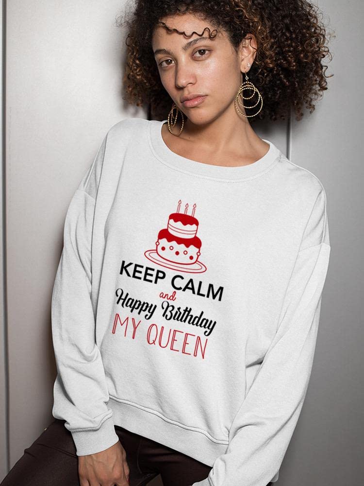 Smartprints Keep Calm Happy Birthday Queen Sweatshirt for Women | Comfortable Cotton Pullover | Birthday Gift for Her | Perfect for Parties & Casual Wear