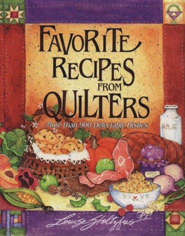 Favorite Recipes from Quilters: Over 900 Delicious Dishes for Quilting Gatherings & Craft Parties | Perfect for Potlucks, Sewing Bees & Community Events