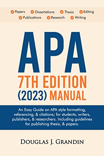 APA 7th Edition Manual 2023 - Complete Guide to APA Style Formatting, Citations & Referencing for Academic Writing | Perfect for Students, Researchers & Publishers | Thesis & Paper Publishing Guidelines | Essential for Essays, Research Papers & Scholarly Publications
