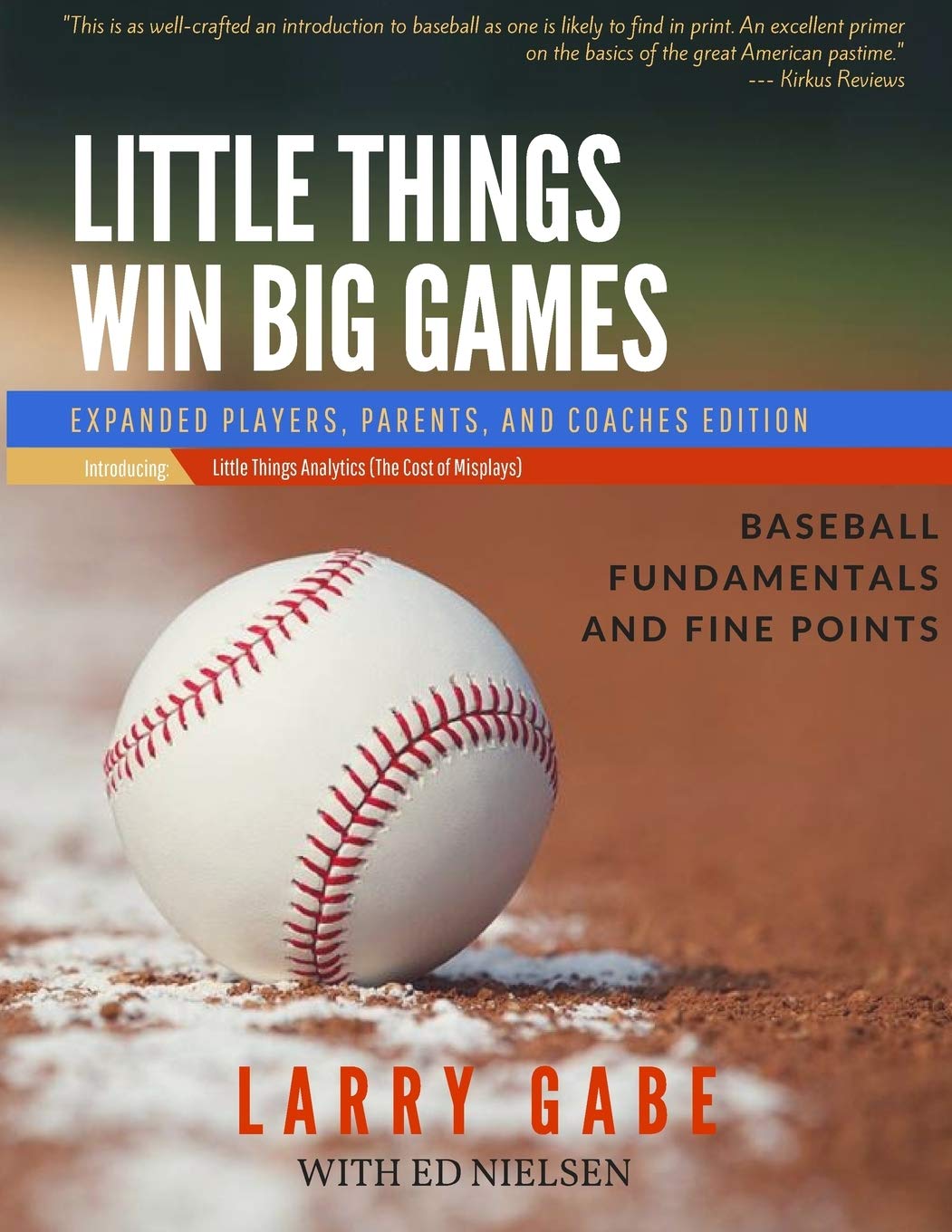 Little Things Win Big Games: Mastering Baseball Fundamentals and Fine Points for Players, Coaches, and Youth Training
