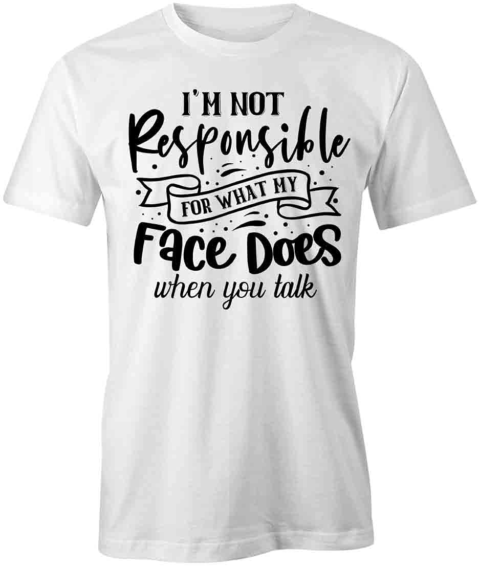 Not Responsible for What My Face Does Funny Graphic T-Shirt | White Printed Cotton Tee for Men & Women | Casual Wear, Gifts, Parties & Everyday Outfits