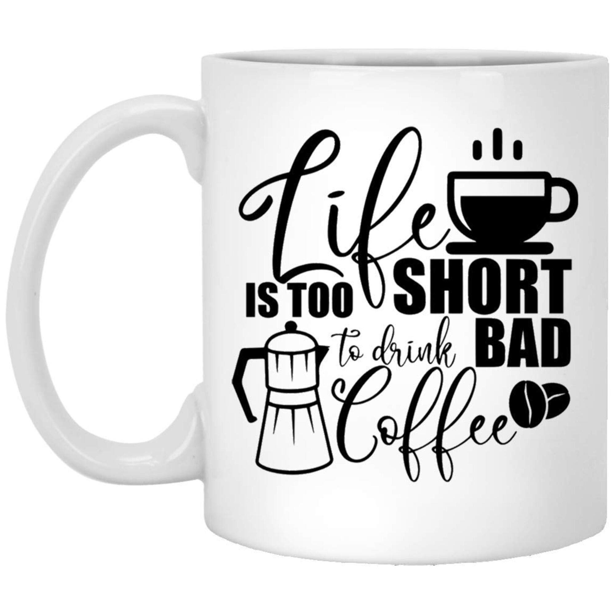 Funny Coffee Mug Gift - Life Is Too Short To Drink Bad Coffee - 15oz Ceramic Cup - Perfect for Office, Home & Gifts - ZWYUZB