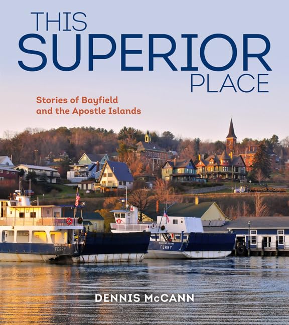 Superior Place: Bayfield & Apostle Islands Travel Guide - Explore Scenic Hikes, Boat Tours & Lakeside Adventures