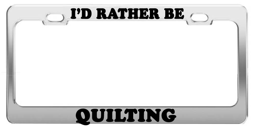 I'd Rather Be Quilting License Plate Frame - Funny Car Accessories for Quilters - Perfect Gift for Quilting Enthusiasts - Great for Cars, Trucks & RVs