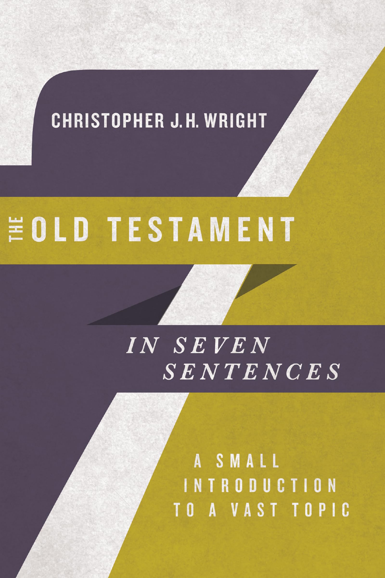 The Old Testament in Seven Sentences: A Small Introduction to a Vast Topic - Biblical Study Guide for Beginners & Theology Students | Perfect for Personal Devotion, Bible Study Groups & Seminary Classes