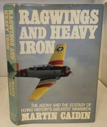 Ragwings and Heavy Iron: The Agony and Ecstasy of Flying History's Greatest Warbirds - WWII Aircraft Book for Aviation Enthusiasts & Military History Buffs