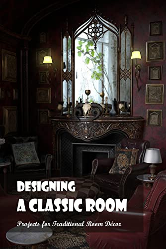 Classic Room Design Ideas: Beautiful & Functional Traditional Décor Projects for Living Room, Bedroom & Home Office