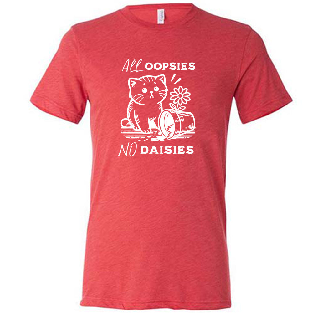 All Oopsies No Daisies Graphic T-Shirt - Unisex Cotton Tee for Casual Wear, Funny Saying Shirt for Everyday Outfits & Gifts