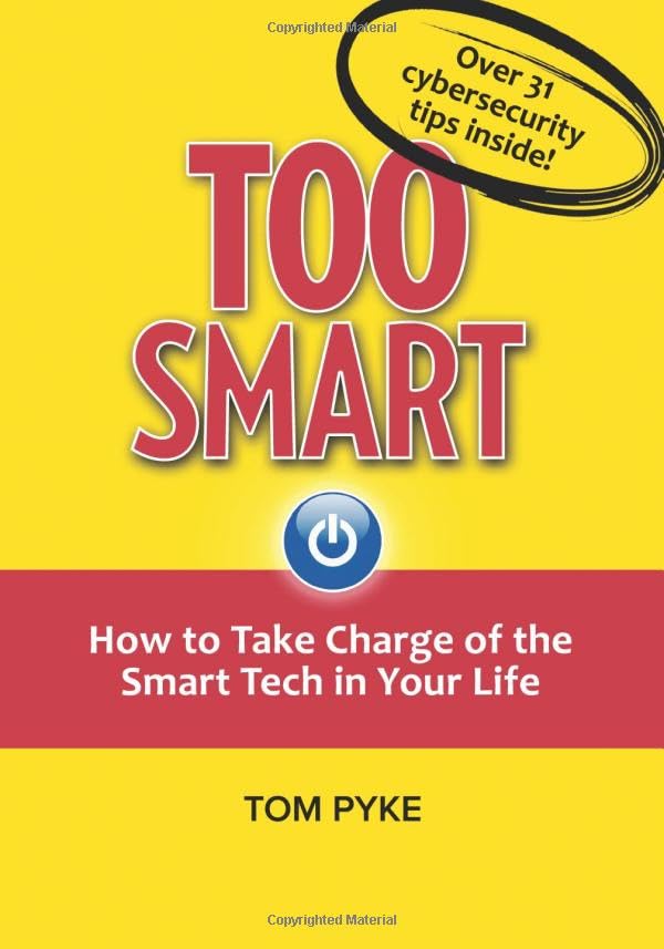 Too Smart: How to Take Charge of Smart Technology in Your Life - Boost Productivity & Simplify Daily Tasks