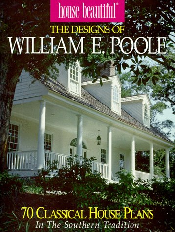 House Beautiful: William E. Poole's Southern Tradition Home Designs - 70 Classic House Plans for Southern Style Living & Architecture Enthusiasts | Perfect for Home Builders, Renovators & Southern Style Lovers