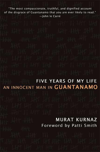Five Years of My Life: An Innocent Man in Guantanamo - True Story Memoir | Inspirational Survival Book for Readers Interested in Human Rights & Justice