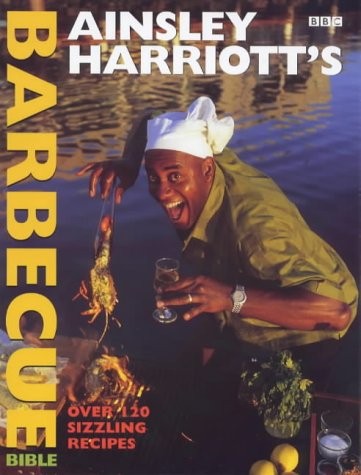 Ainsley Harriott's Barbecue Bible - Ultimate BBQ Guide with Recipes & Tips for Outdoor Grilling, Smoking & Backyard Parties