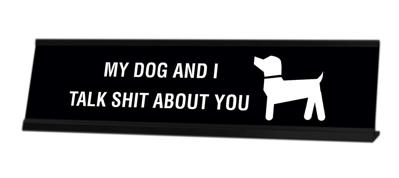 Funny My Dog & I Talk Shit About You Desk Sign - Cute Office Decor for Dog Lovers - Perfect for Work Desks, Home Offices & Gifts