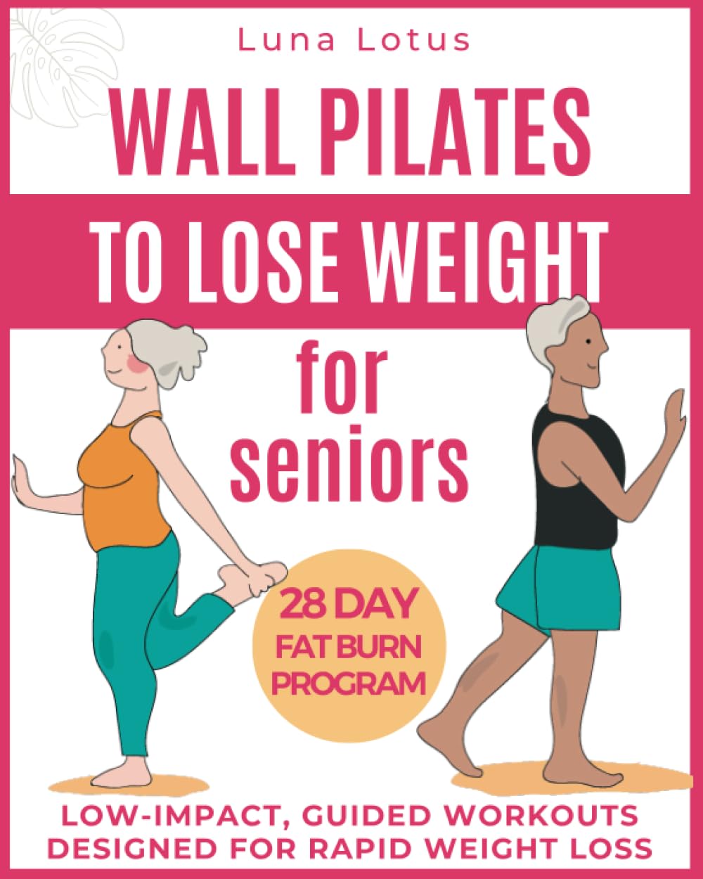Wall Pilates for Seniors: 28-Day Weight Loss Program with Low-Impact Exercises - Just 10 Minutes Daily for Safe & Effective Fitness | Perfect for Home Workouts & Senior Wellness