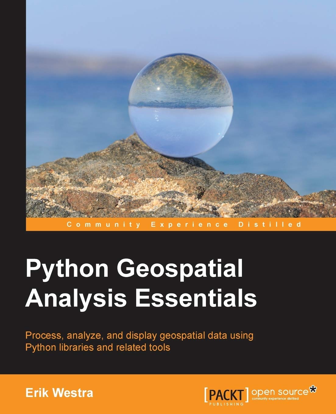Python Geospatial Analysis Essentials - Master GIS Mapping & Spatial Data Visualization for Urban Planning, Environmental Studies & Business Analytics