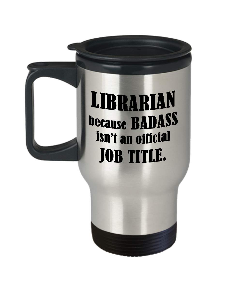 Badass Isn't An Official Job Title - Insulated Travel Coffee Mug for Librarians - Funny Bookworm Archivist Gift for School Library Staff - Perfect Teacher Appreciation & Book Lover Gifts for Work, Study & Coffee Breaks
