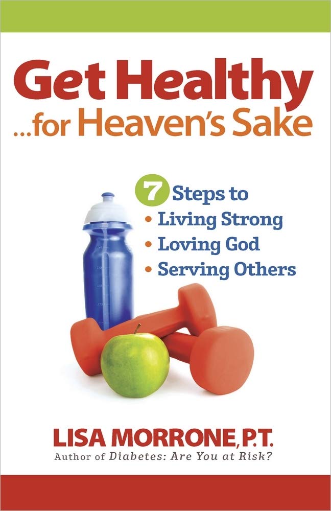Get Healthy, for Heaven's Sake: 7 Steps to Living Strong, Loving God, and Serving Others - Christian Self-Help Book for Spiritual Growth & Wellness - Perfect for Bible Study Groups & Personal Devotion