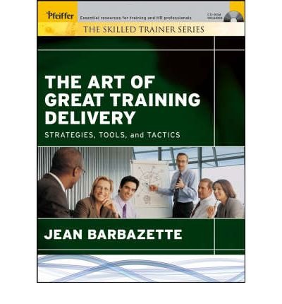 The Art of Great Training Delivery: Strategies, Tools & Tactics for Effective Learning | Professional Development Book for Trainers & Educators | Perfect for Corporate Training & Workshop Facilitation