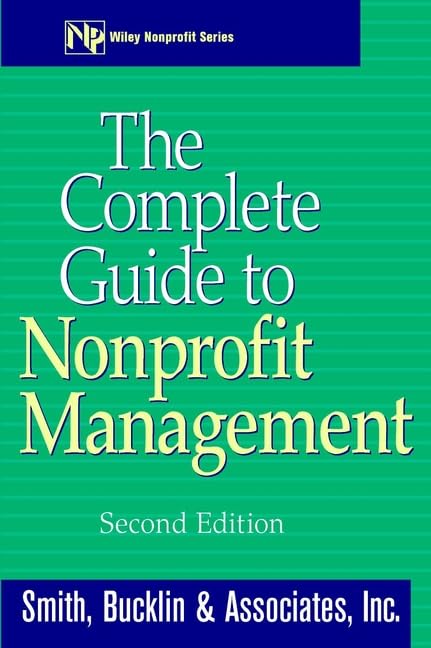 The Complete Guide to Nonprofit Management - Best Practices, Strategies & Resources for Effective Nonprofit Leadership | Perfect for Board Members, Executives & Volunteers
