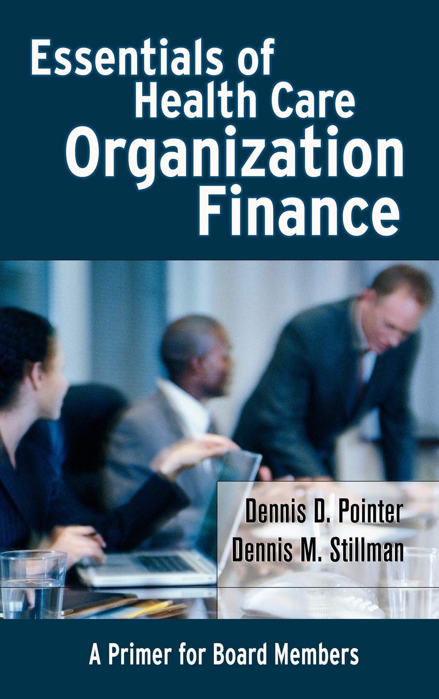 Essentials of Health Care Organization Finance: A Guide for Board Members | Healthcare Financial Management Book for Nonprofit & Hospital Governance | Perfect for Board Training & Strategic Decision Making