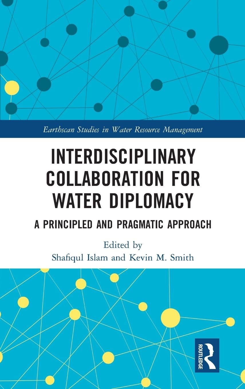 Interdisciplinary Collaboration for Water Diplomacy: A Principled and Pragmatic Approach - Earthscan Studies in Water Resource Management | Conflict Resolution & Sustainable Water Management Solutions