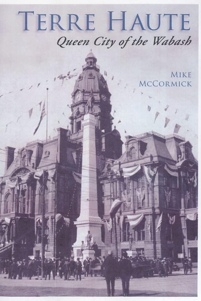 Terre Haute Indiana: Queen City of the Wabash - History Book | American Midwest Heritage & Culture | Perfect for History Buffs & Travel Enthusiasts