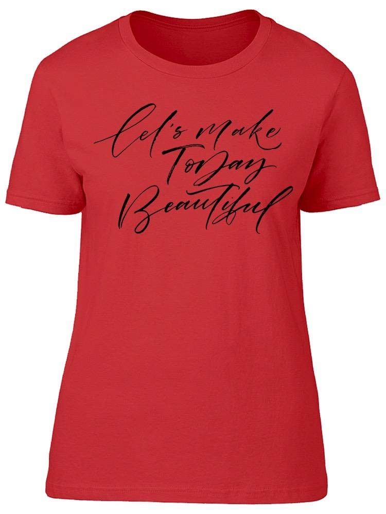 Let's Make Today Beautiful Women's T-Shirt - Soft Cotton Casual Tee for Everyday Wear, Outfits & Inspirational Gifts