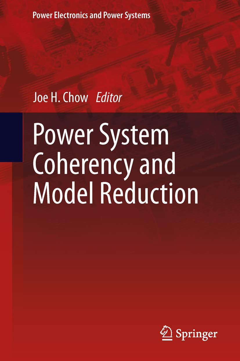 Power System Coherency and Model Reduction Book - Power Electronics and Power Systems (Series 94) - Electrical Engineering Textbook for Power Grid Stability Analysis