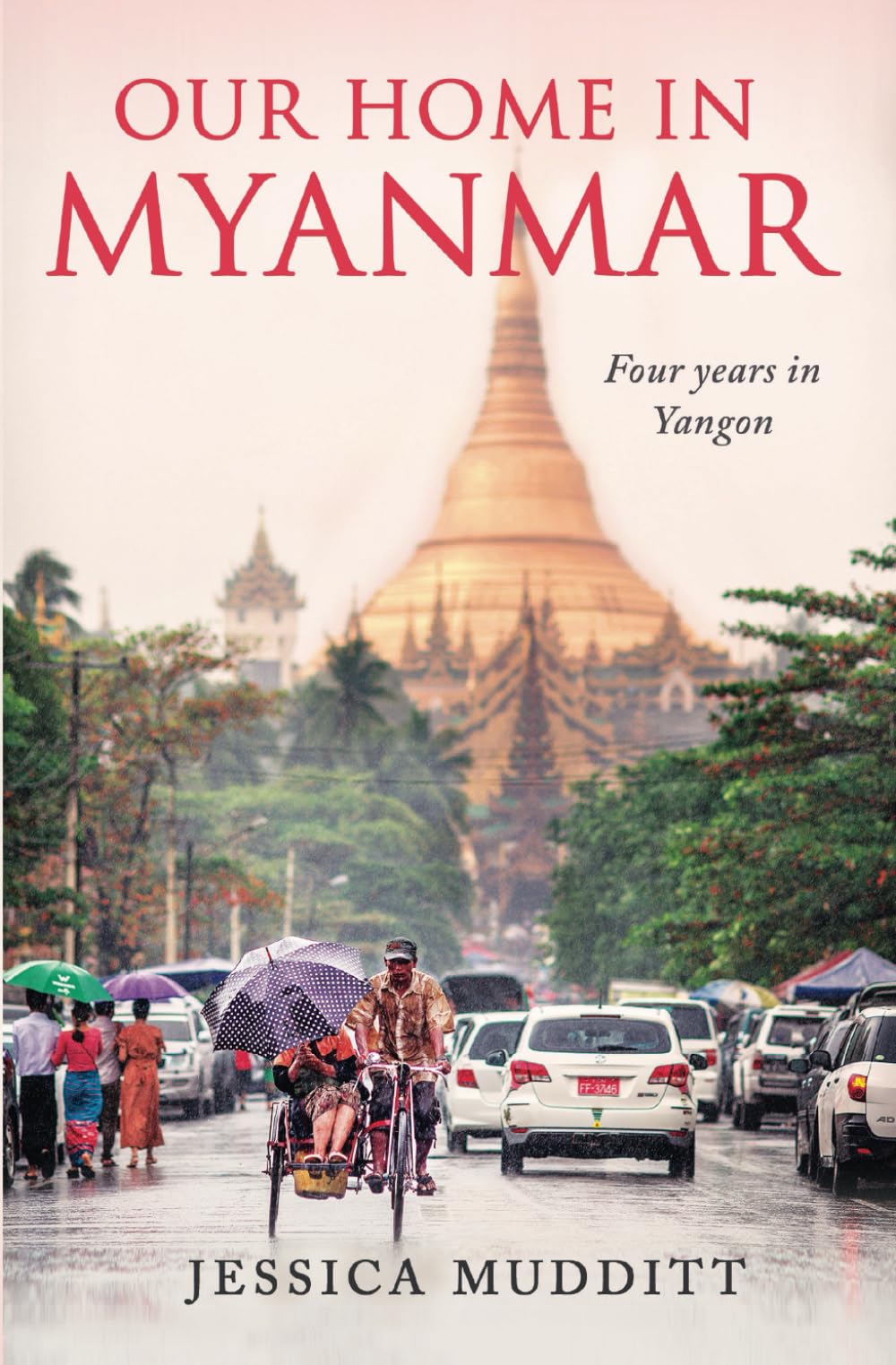 Our Home in Myanmar: A Memoir of Four Years Living in Yangon - Perfect for Travelers, Expats & Culture Enthusiasts