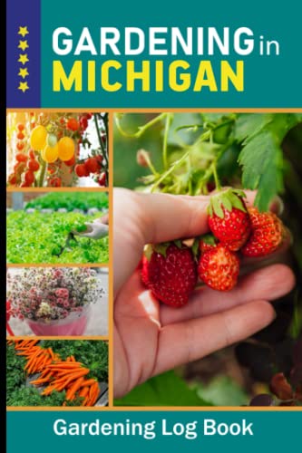 Michigan Gardening Log Book: Vegetable, Fruit & Flower Journal for Backyard Gardeners | Perfect Planting Planner & Unique Gift for Garden Lovers (Vol. 22) | Track Your Local Garden Progress & Seasonal Growth