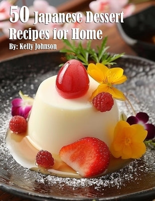 50 Easy Japanese Dessert Recipes for Home Baking - Traditional & Modern Sweets for Parties, Gifts & Family Treats