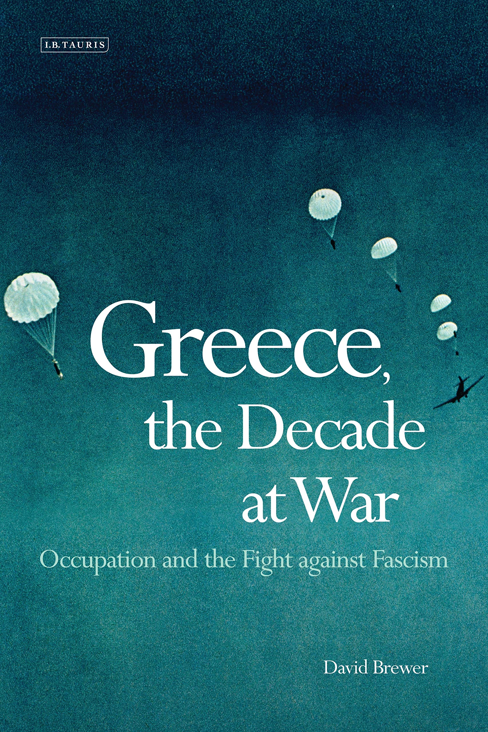 Greece in the Decade of War: Occupation, Resistance & Civil War - Historical Book for WWII & Postwar Greece Studies