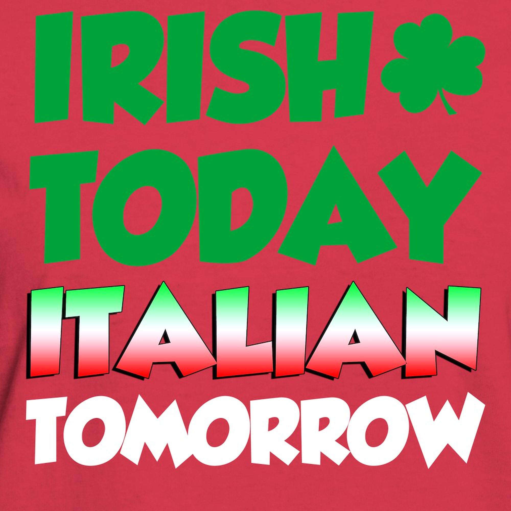 Women's Dark Cotton T-Shirt - Irish Today Italian Tomorrow Funny Graphic Tee | CafePress | Perfect for St. Patrick's Day & Italian Heritage Events