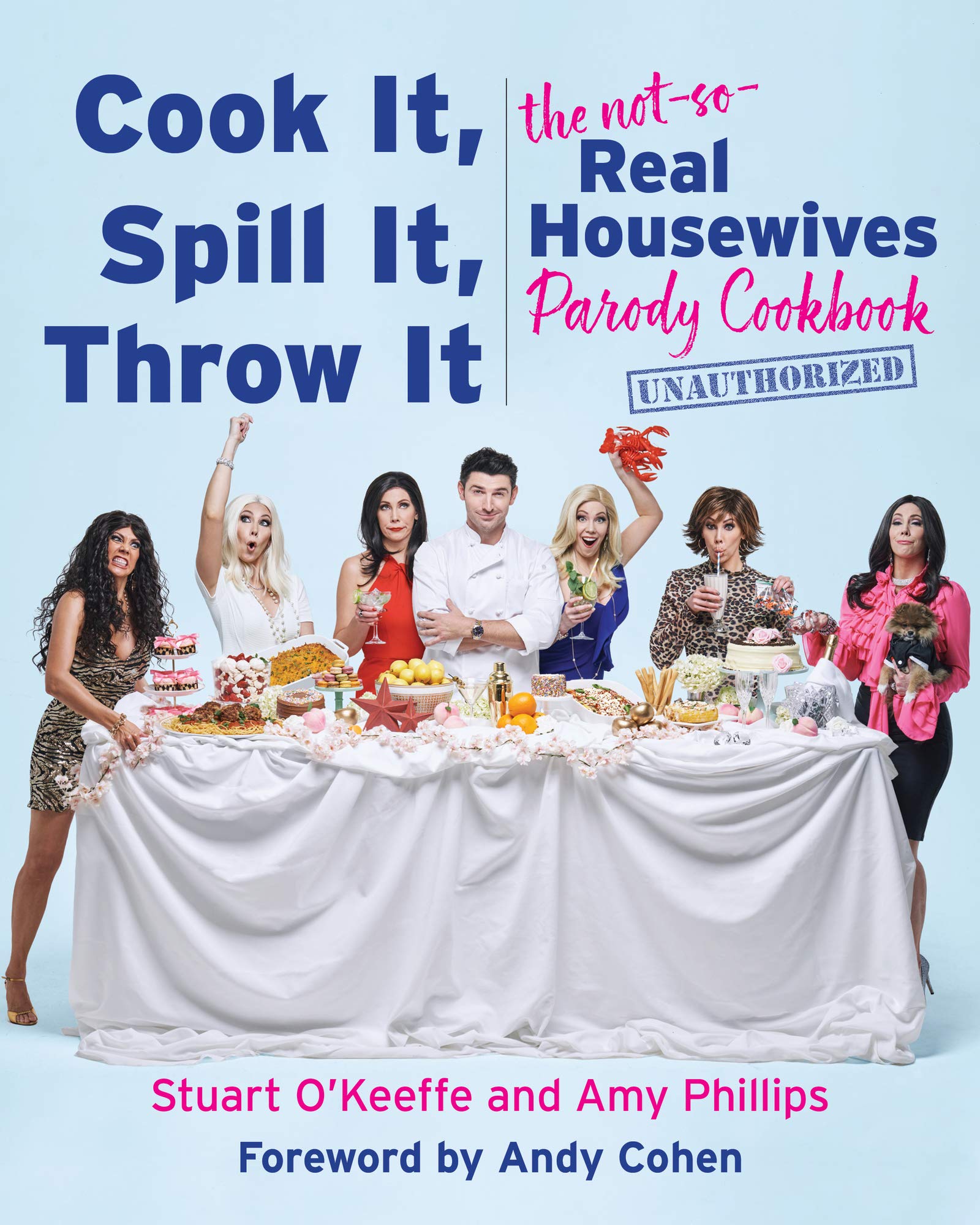 Cook It, Spill It, Throw It: The Ultimate Housewives Parody Cookbook - Funny Kitchen Gifts for Women, Party Cooking & Reality TV Fans