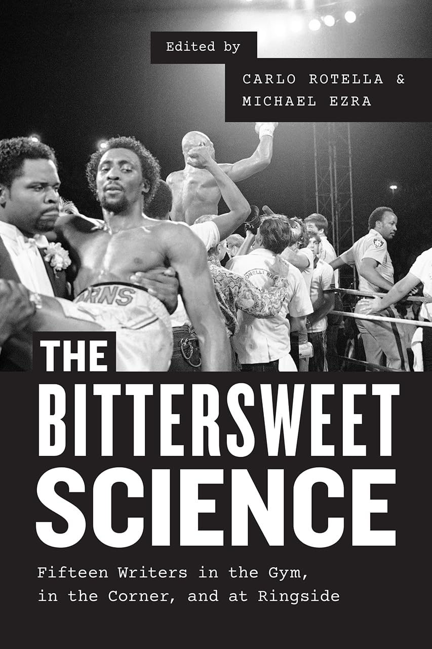 The Bittersweet Science: 15 Writers on Boxing - Inside the Gym, Corner Strategies & Ringside Perspectives | Perfect for Boxing Fans, Coaches & Sports Enthusiasts
