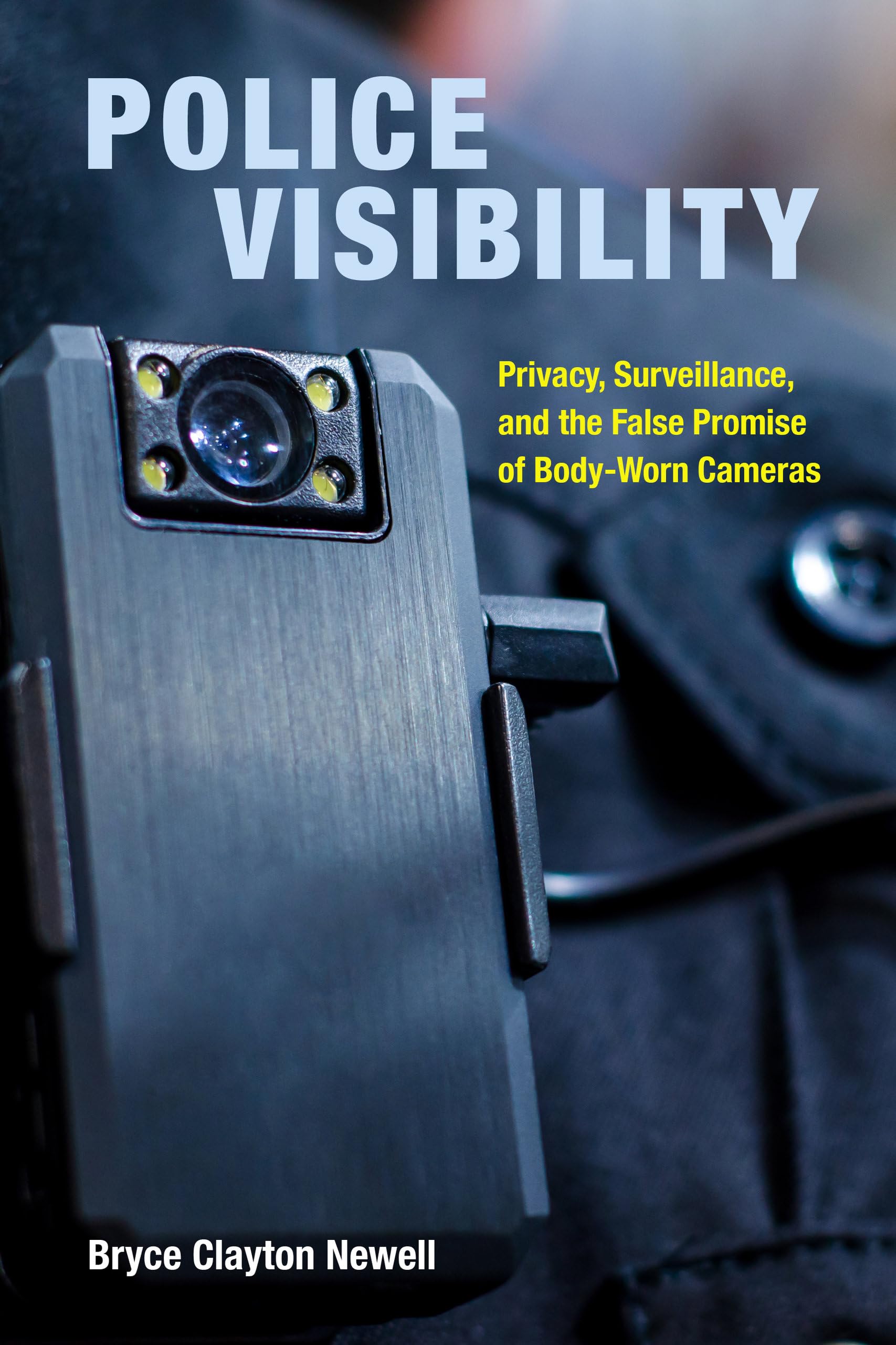 Police Visibility: Privacy, Surveillance & Body-Worn Cameras - Law Enforcement Transparency Solutions for Community Policing & Public Safety