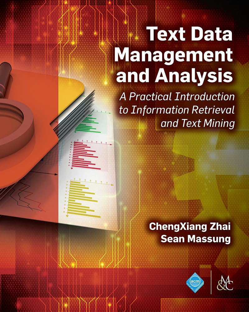 Text Data Management and Analysis: Practical Guide to Information Retrieval & Text Mining - ACM Books | Boost Research, Business Insights & AI Applications