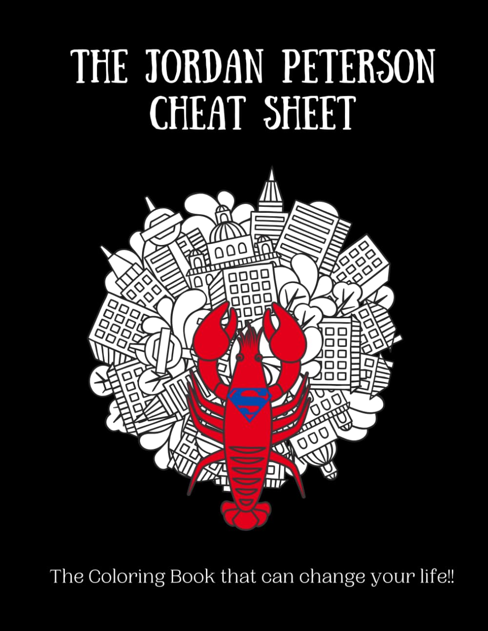Jordan Peterson Cheat Sheet Coloring Book - Life Changing Self-Help Art Therapy for Adults | Stress Relief, Personal Growth & Mindfulness Activity