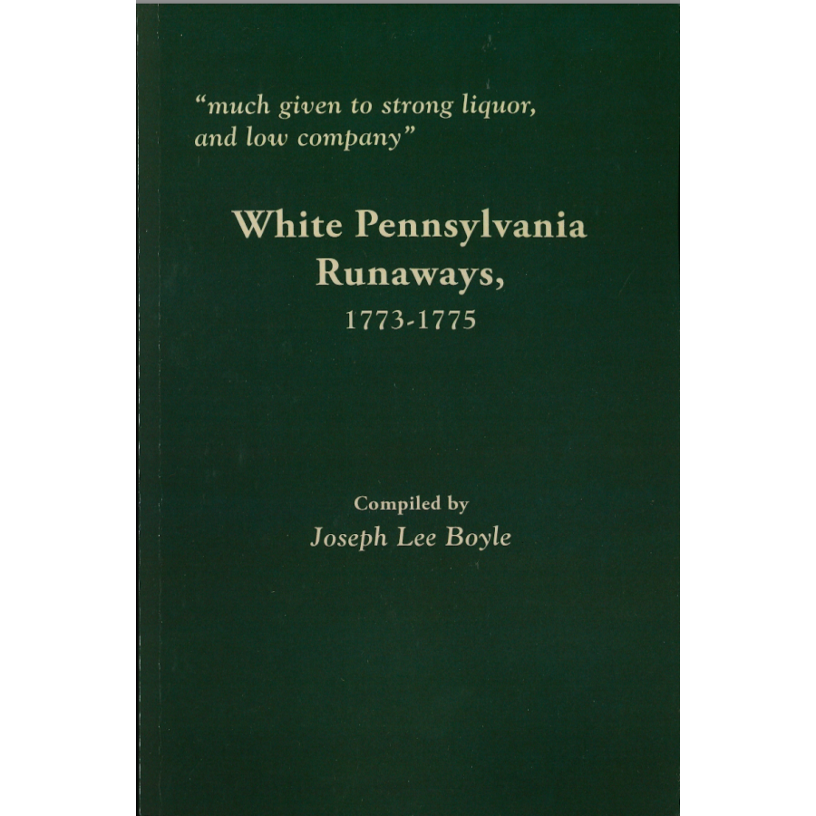 Strong Liquor & Low Company: White Pennsylvania Runaway Servants (1773-1775) - Historical Research for Colonial America Studies & Academic Papers
