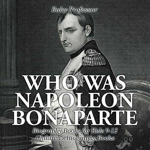 Who Was Napoleon Bonaparte? - Biography Books for Kids Ages 9-12 | Children's Historical Biography | Great for Homeschooling & Classroom Learning