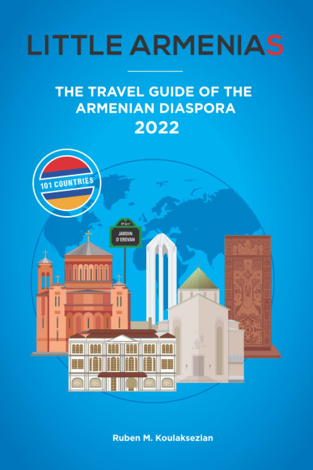 Little Armenias: The Ultimate Travel Guide to the Armenian Diaspora - Explore Armenian Communities Worldwide for Culture, History & Cuisine