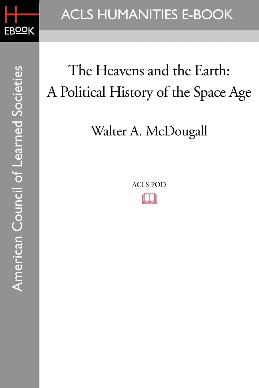 The Heavens and the Earth: A Political History of the Space Age - Cold War Era Space Exploration & US-Soviet Space Race for Astronomy & Science Enthusiasts