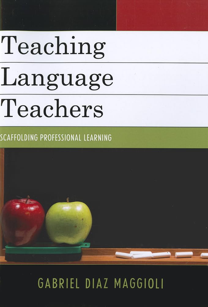 Teaching Language Teachers: Scaffolding Professional Learning - ESL Educator Training & Professional Development for Classroom Success