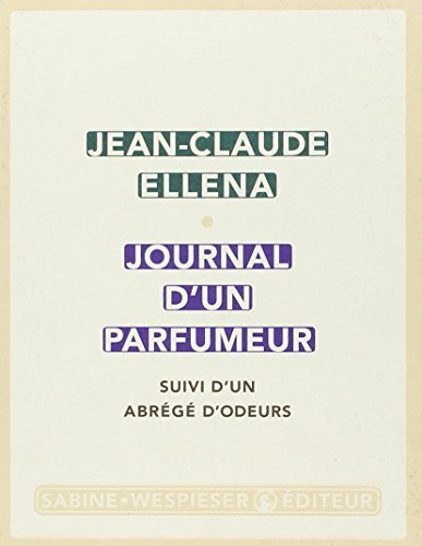 Perfumer's Journal (French Edition) by Jean-Claude Ellena - A Memoir of Fragrance Creation & Perfume Making for Scent Enthusiasts and DIY Perfumers