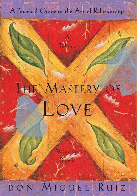 The Mastery of Love: A Practical Guide to Relationships & Self-Discovery - Perfect for Couples Therapy, Personal Growth & Spiritual Healing