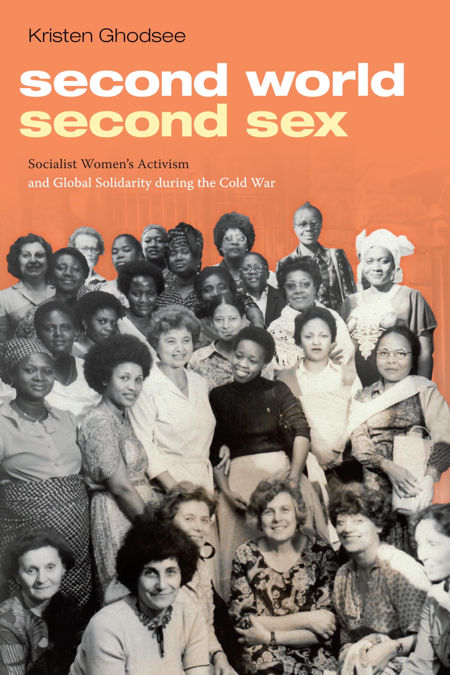 Second World, Second Sex: Socialist Women's Activism and Global Solidarity during the Cold War - History Book on Feminist Movements & International Solidarity for Academic Study & Research