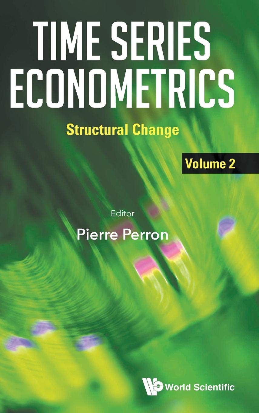 Time Series Econometrics - Volume 2: Structural Change Analysis | Advanced Econometric Modeling Textbook | For Economic Research & Forecasting Applications