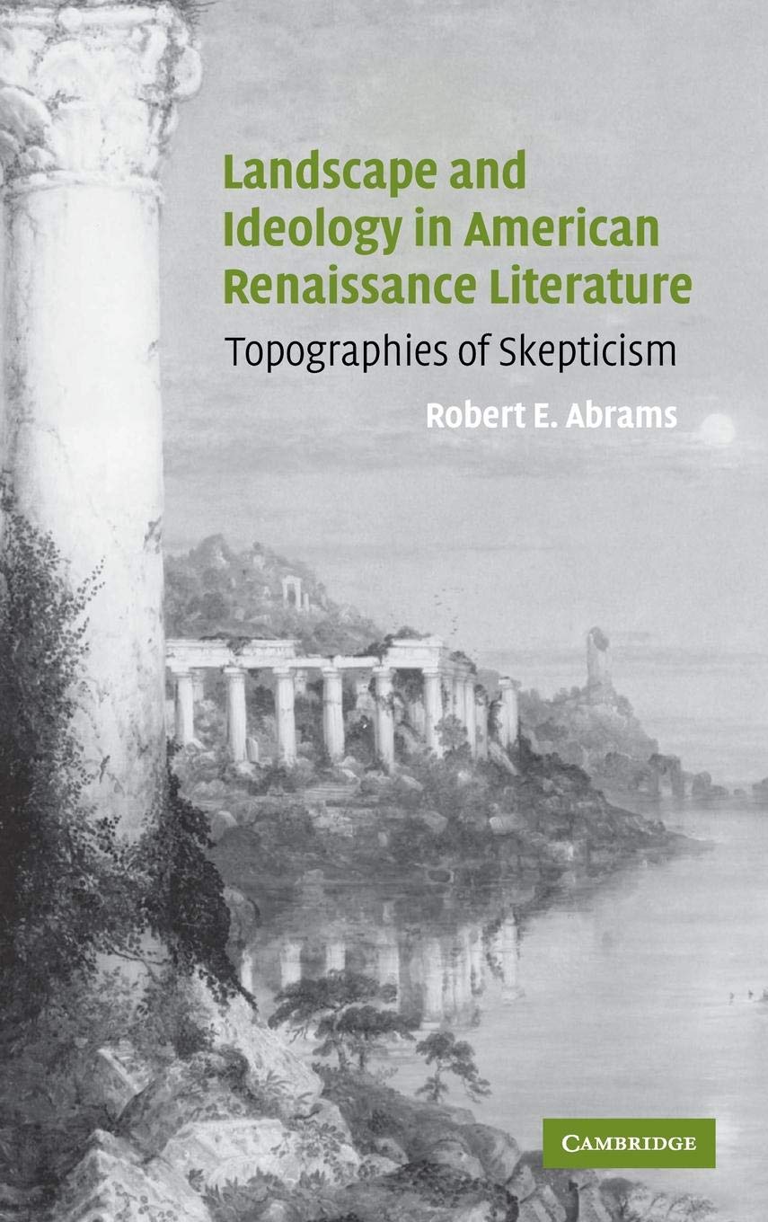 Landscape and Ideology in American Renaissance Literature: Topographies of Skepticism - Cambridge Studies in American Literature & Culture #140 | Perfect for Literature Students & Researchers