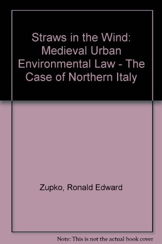 Straws in the Wind: Medieval Urban Environmental Law in Northern Italy - History Book for Scholars & Students | Research, Academic Studies, European Legal History
